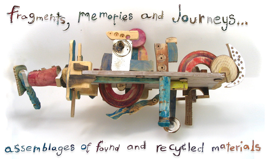 Fragments, Memories and Journeys...  Assemblages of found and recycled materials